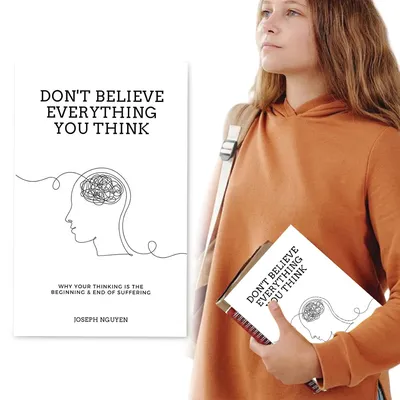 Dont Believe Everything You Think by Joseph Nguyen Why Your Thinking Is Beginning & End Of Suffering