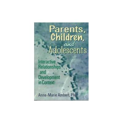 Parents, Children, and Adolescents by Anne-Marie Ambert (Paperback - Routledge)