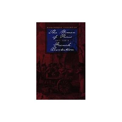 The Women of Paris and Their French Revolution by Dominique Godineau (Paperback - Univ of California