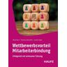 Wettbewerbsvorteil Mitarbeiterbindung - Petra Blum, Thomas Gottschlich, Jochen Kootz