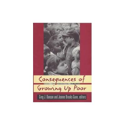 Consequences of Growing Up Poor by Greg J. Duncan (Hardcover - Russell Sage Foundation)
