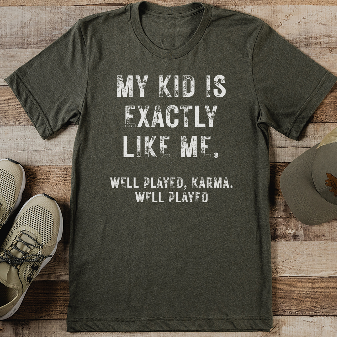My Kid Is Exactly Like Me Tee L Olive
