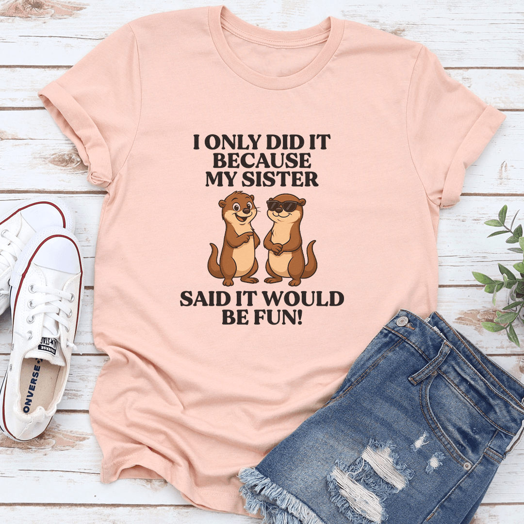 I Only Did It Because My Sister Said It Would Be Fun Tee XL Heather Prism Peach