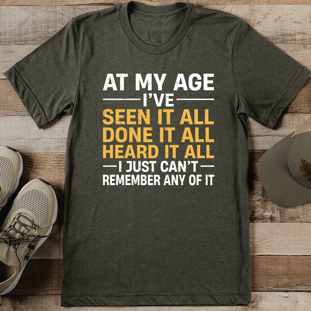 At My Age I've Seen It All Done It All Tee 3XL Athletic Heather