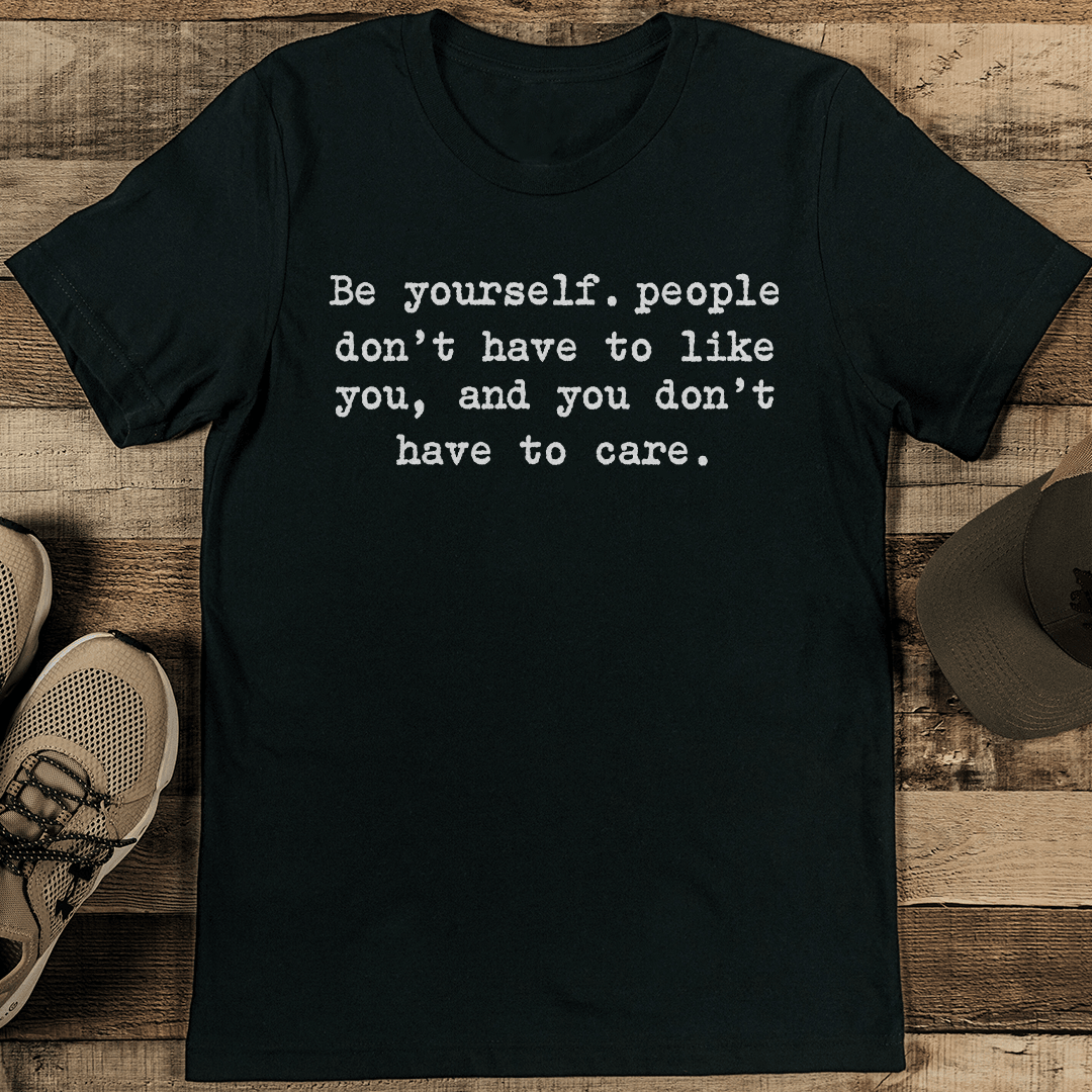 Be Yourself People Don't Have To Like You And You Don't Have To Care Tee 2XL Black Heather