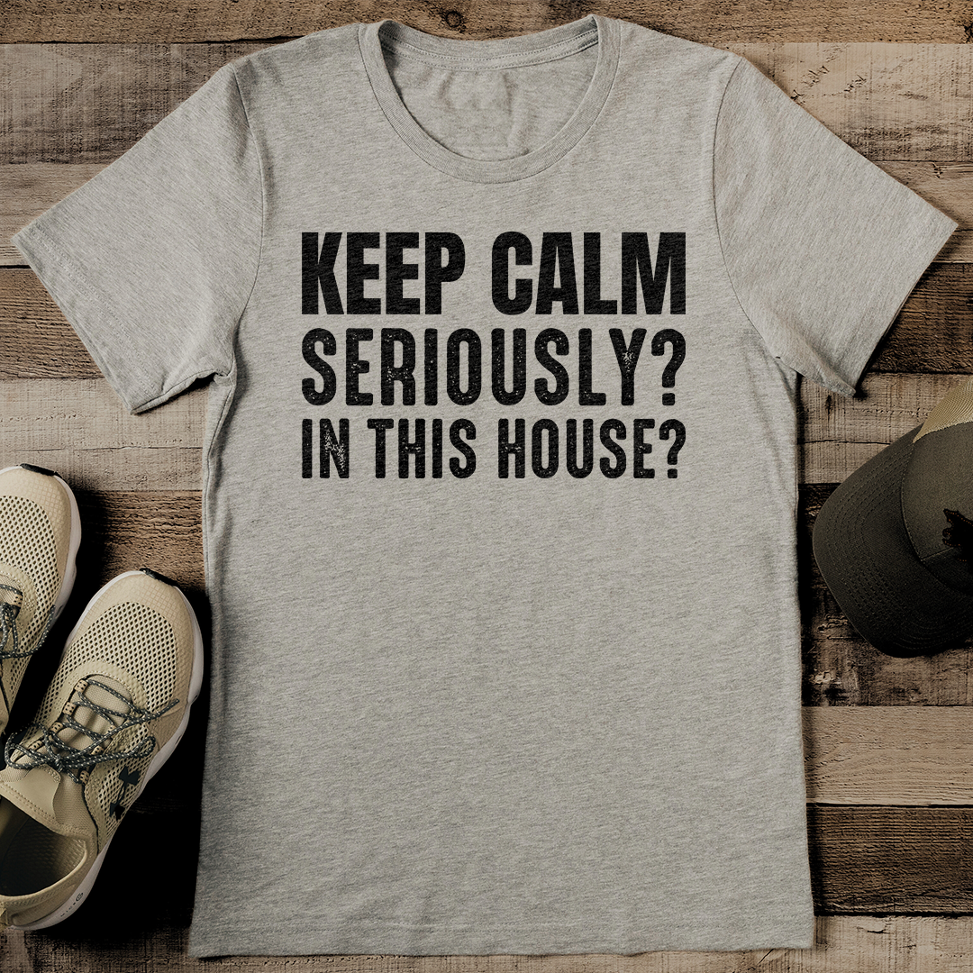 Keep Calm Seriously In This House Tee M Mustard