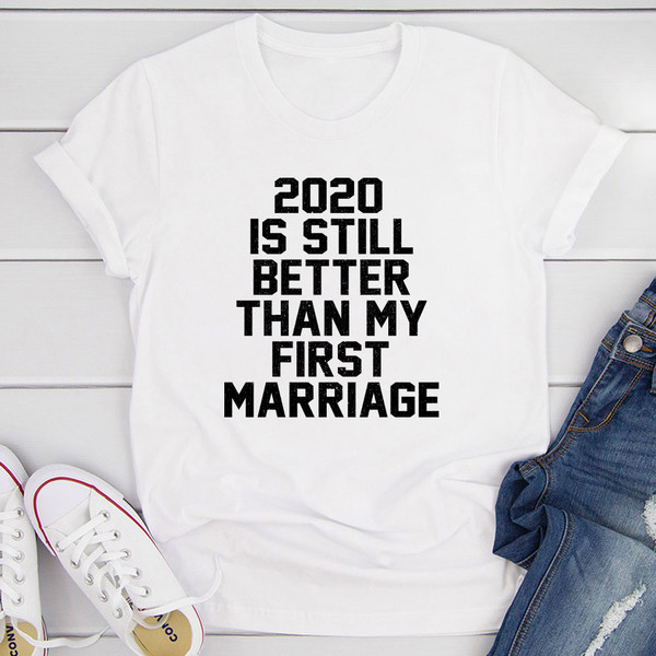 2020 Is Still Better Than My First Marriage T Shirt Athletic Heather 2XL
