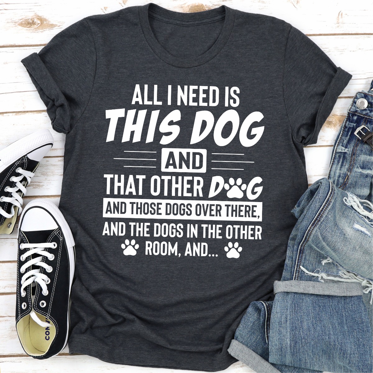 All I Need Is This Dog And That Other Dog Dark Heather XL