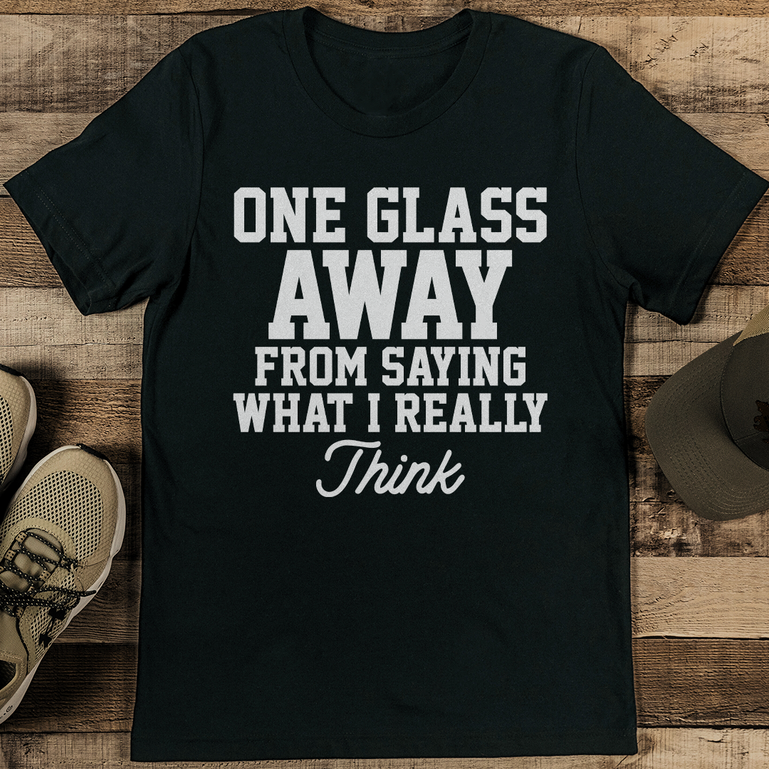 One Glass Away From Saying What I Really Think Tee L Black Heather