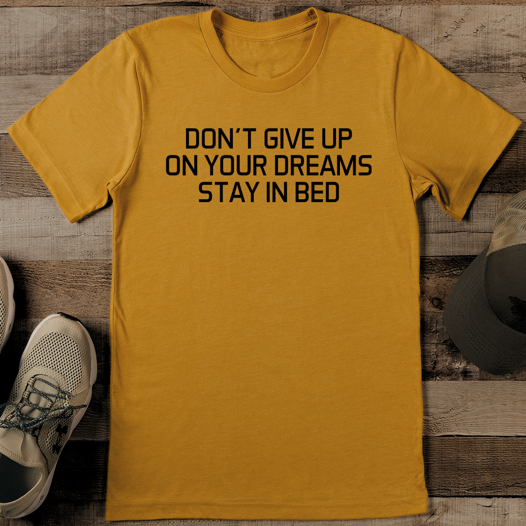 Don't Give Up On Your Dreams Stay In Bed Tee 3XL Mustard
