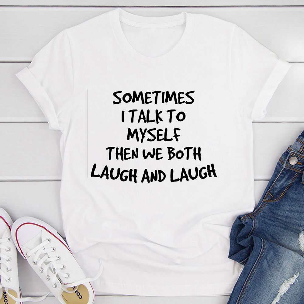 Sometimes I Talk To Myself T Shirt White 2XL