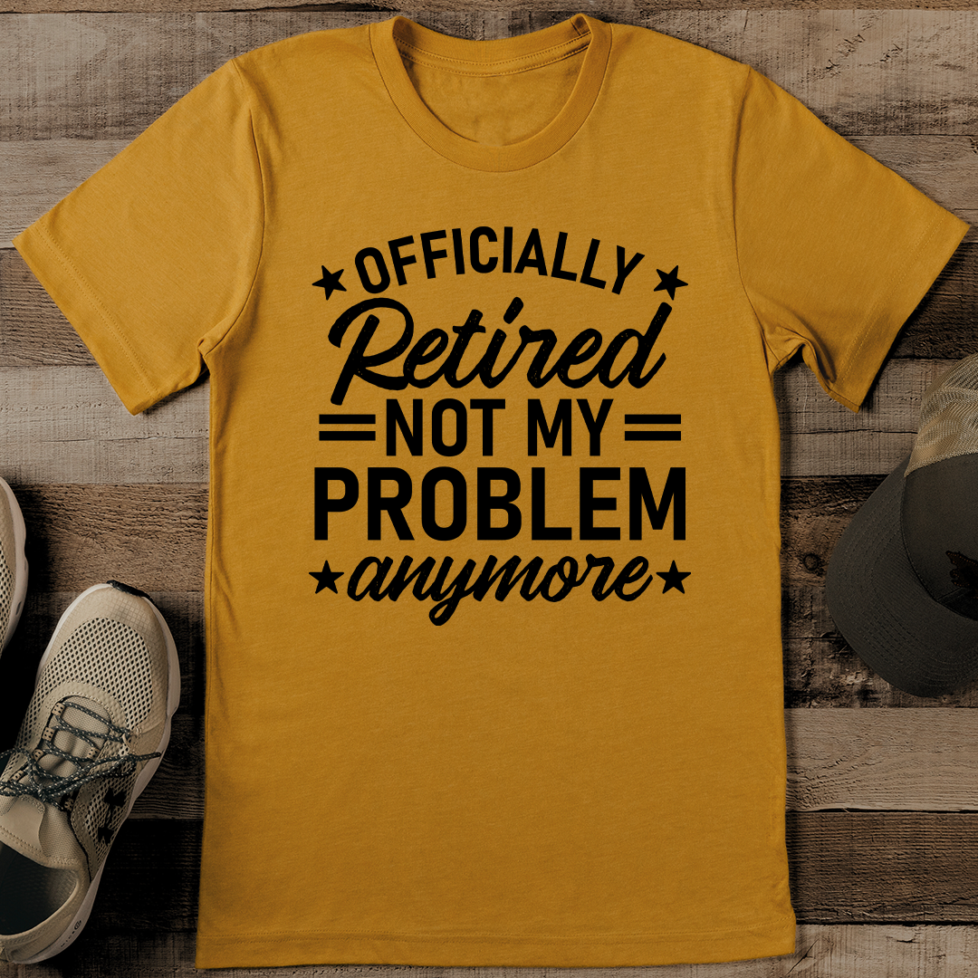 Offiicially Retired Not My Problem Tee 3XL Mustard
