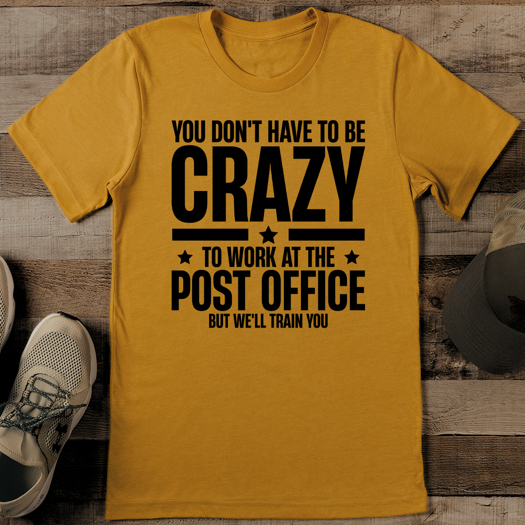 You Don't Have To Be Crazy To Work At The Post Tee 2XL Athletic Heather