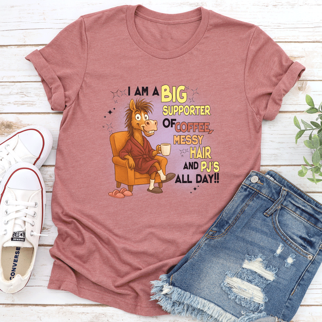 I Am A Big Supporter Of Coffee Messy Hair And Pj's All Day Tee 3XL Mauve