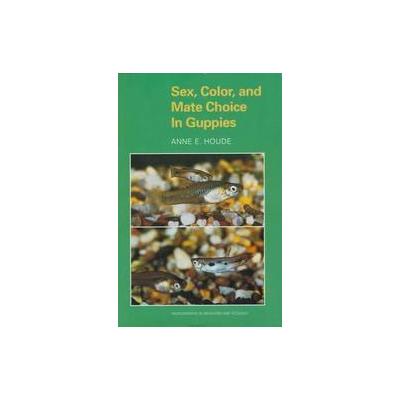 Sex, Color, and Mate Choice in Guppies by Anne E. Houde (Paperback - Princeton Univ Pr)