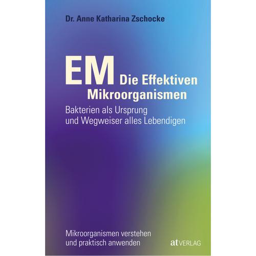 EM - Die Effektiven Mikroorganismen - Anne K. Zschocke, Gebunden