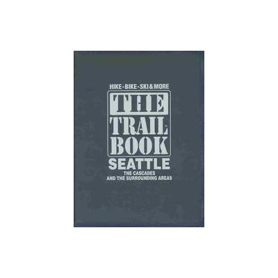 The Trail Book for the Seattle Area by Prewitt Stilwill (Paperback - Peak Media Inc)