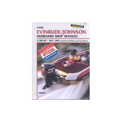 Evinrude/Johnson Outboard Shop Manual 2-300 Hp, 1991-1994/Includes Jet Drives and Sea Drives (Paperb