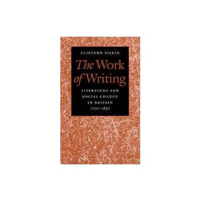 The Work of Writing by Clifford Siskin (Paperback - Johns Hopkins Univ Pr)