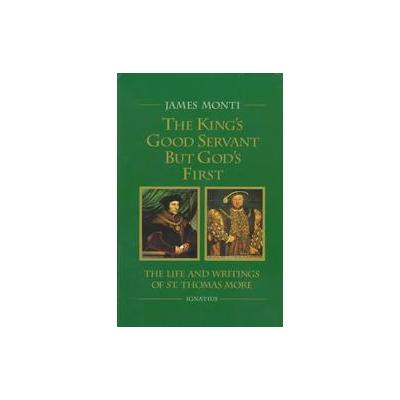 The King's Good Servant but God's First by James Monti (Paperback - Ignatius Pr)