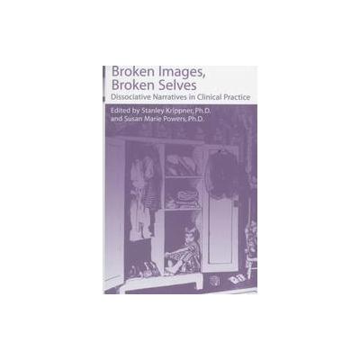 Broken Images, Broken Selves by Stanley Krippner (Hardcover - Routledge)