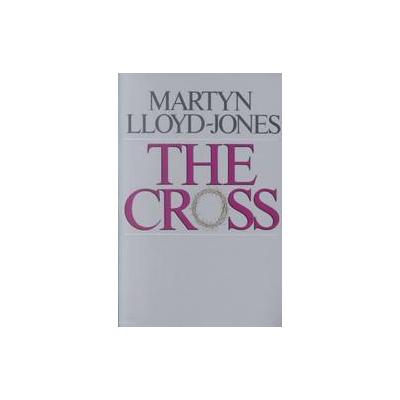 The Cross by David Martyn Lloyd-Jones (Paperback - Crossway Books)