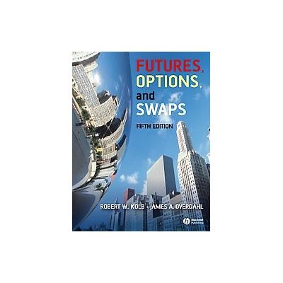 Futures, Options, And Swaps by Robert W. Kolb (Hardcover - Blackwell Pub)