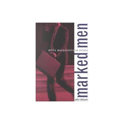 Marked Men by Sally Robinson (Paperback - Columbia Univ Pr)