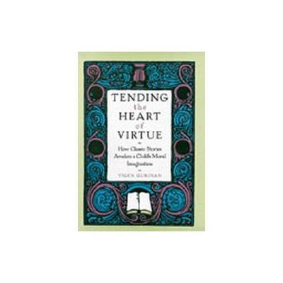 Tending the Heart of Virtue by Vigen Guroian (Hardcover - Oxford Univ Pr on Demand)