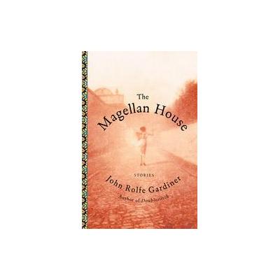 The Magellan House Stories by John Rolfe Gardiner (Hardcover - Counterpoint)