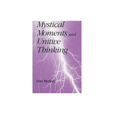 Mystical Moments and Unitive Thinking by Daniel Merkur (Paperback - State Univ of New York Pr)
