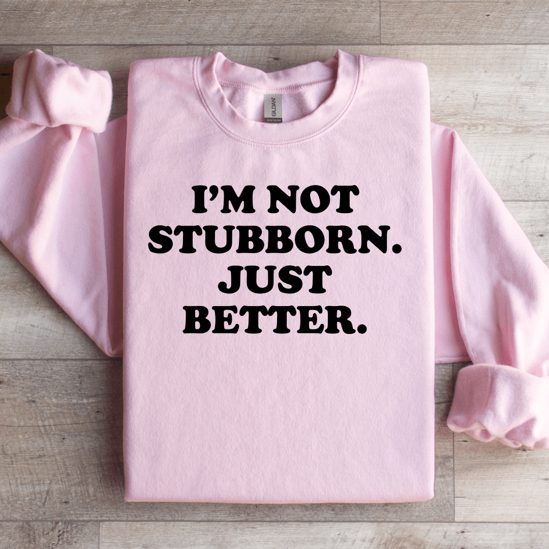 I'm Not Stubborn My Way Is Just Better Sweatshirt L Sport Grey