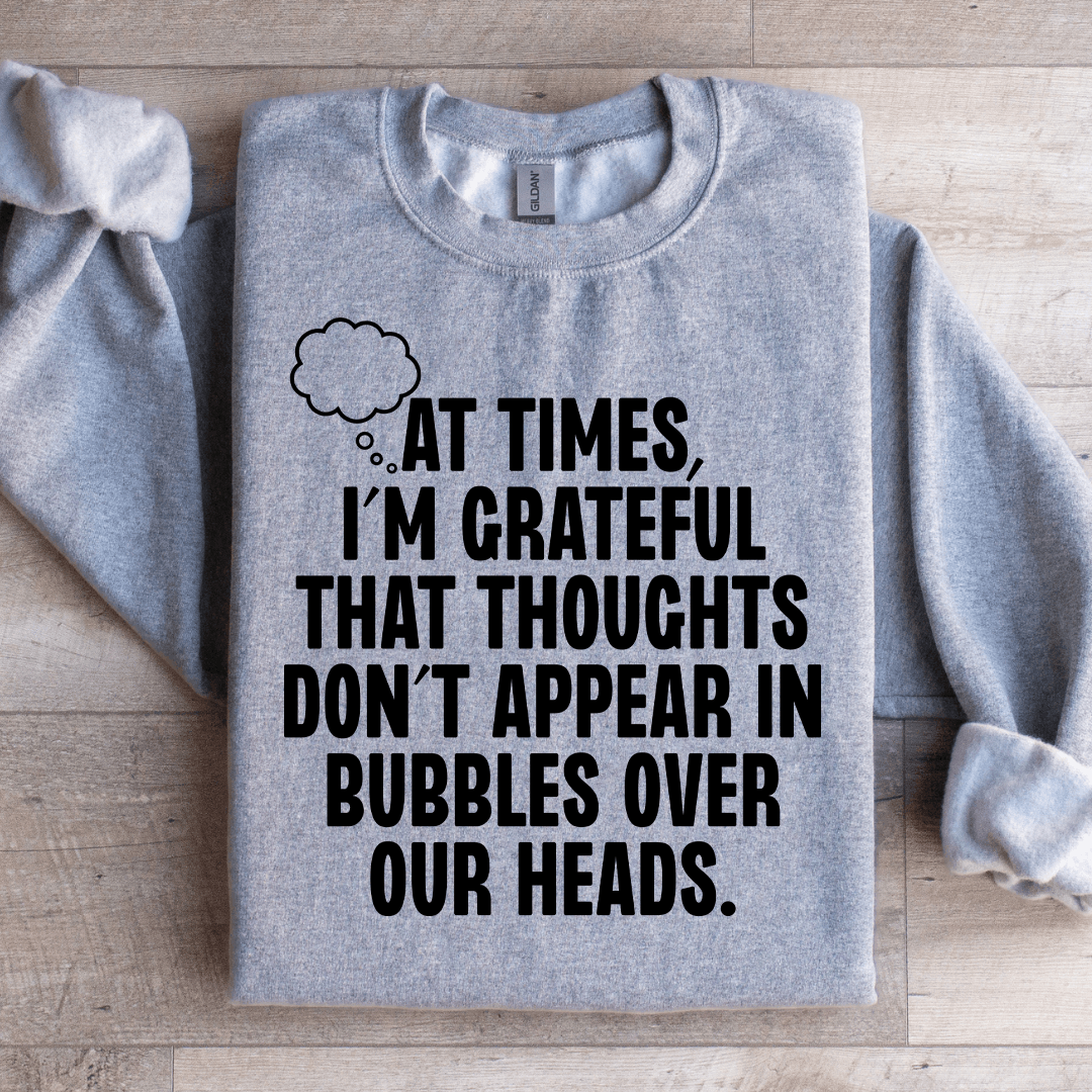 At Times I'm Grateful That Thoughts Sweatshirt S Sand
