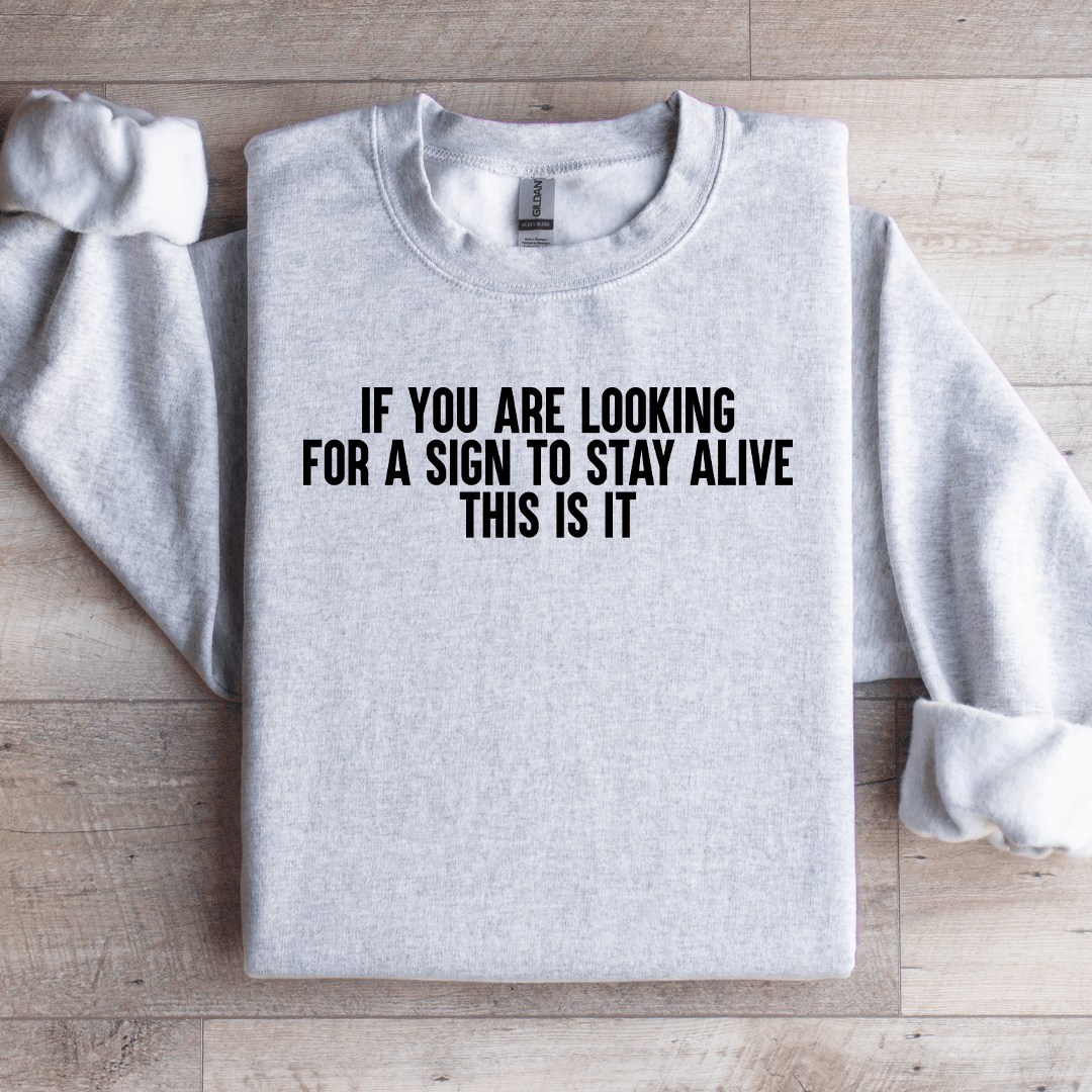 If You Are Looking For A Sign To Stay Alive This Is It Sweatshirt M Sand