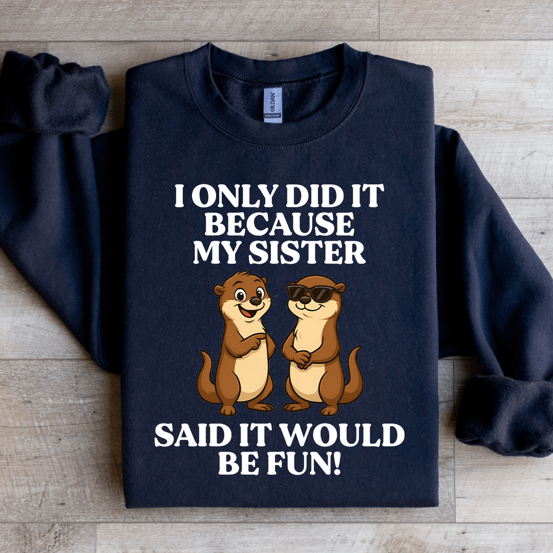 I Only Did It Because My Sister Said It Sweatshirt XL Sand