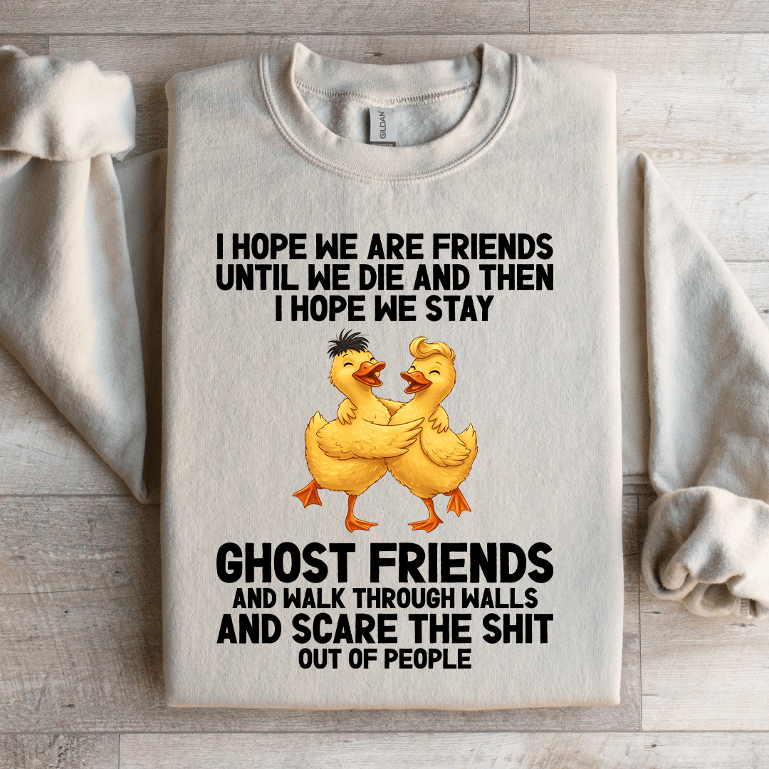 I Hope We Are Friends Until We Die Sweatshirt M Sand
