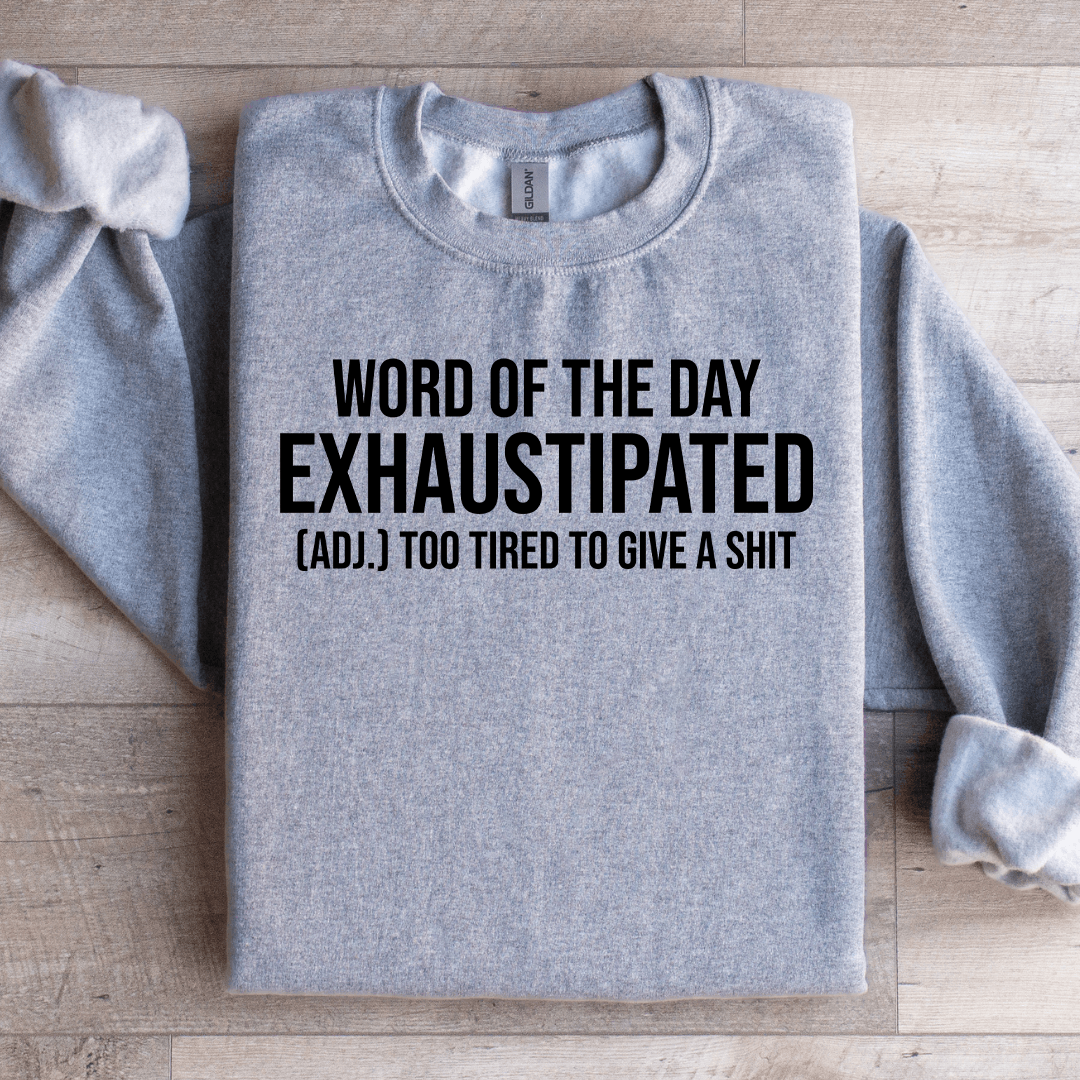 Word Of The Day Exhaustipated Sweatshirt XL Sand