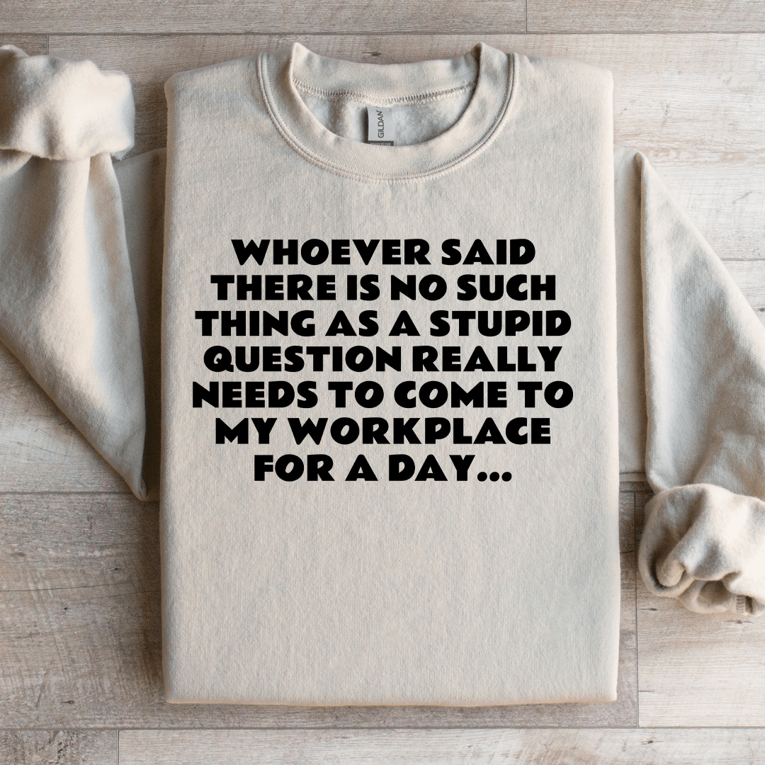Whoever Said There Is No Such Thing As A Stupid Question Sweatshirt 3XL Sand