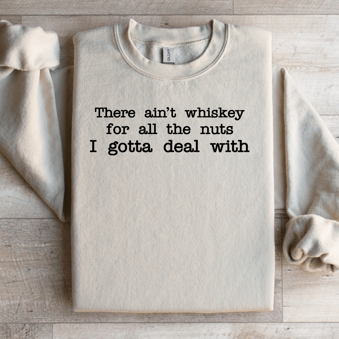 There Ain't Enough Whiskey For All The Nuts Sweatshirt M Ash