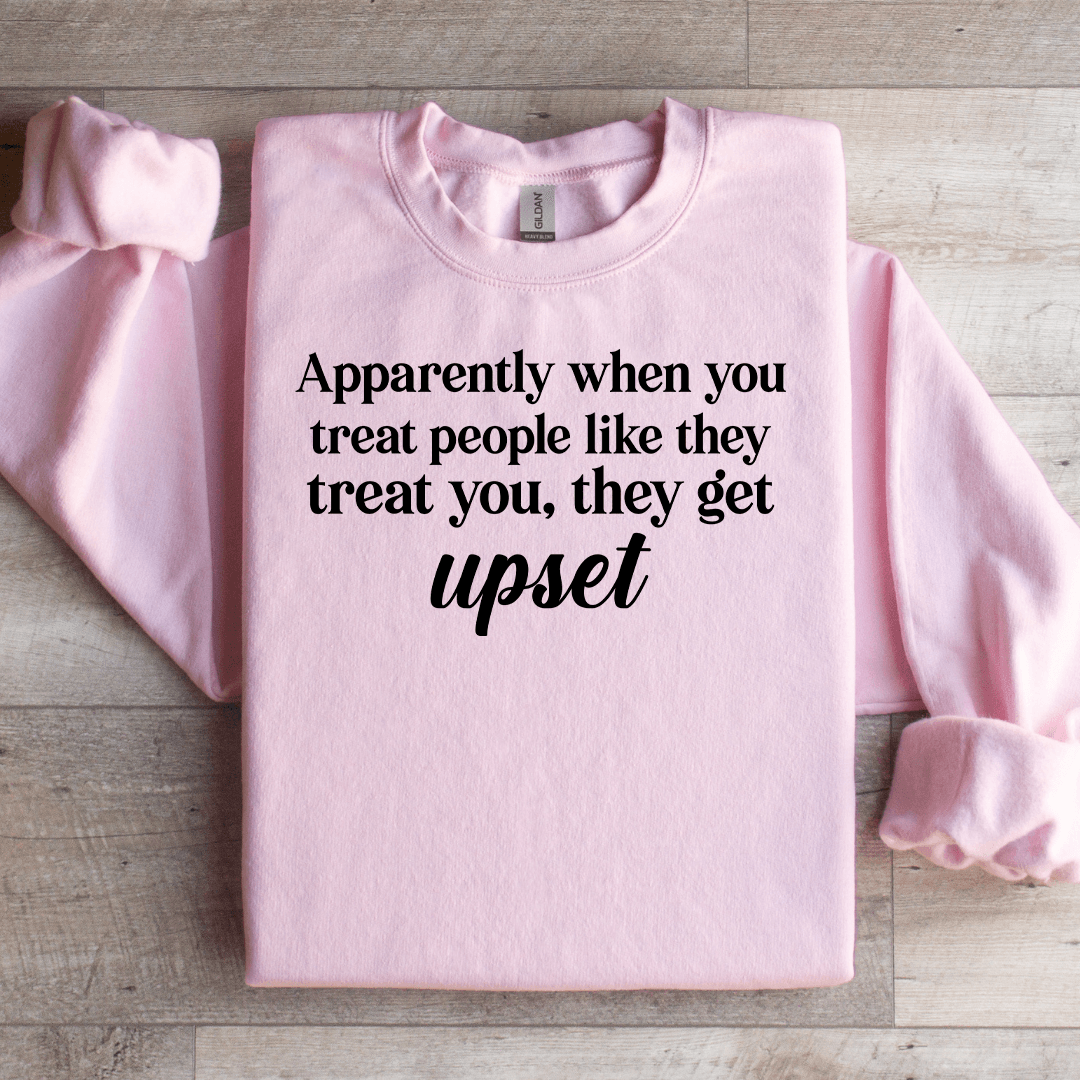 Apparently When You Treat People Like They Treat You Sweatshirt L Ash