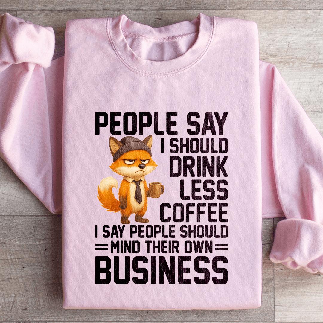 People Say I Should Drink Less Coffee Sweatshirt 3XL Light Pink