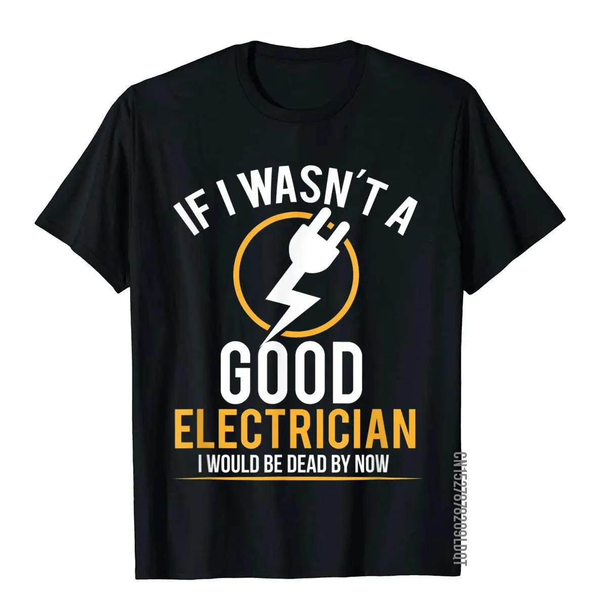 If I Wasn't A Good Electrician I'd Be Dead T-Shirt Lässige Herren-Top-T-Shirts Einfarbige Baumwoll-Tops T-Shirt 3D-gedruckt