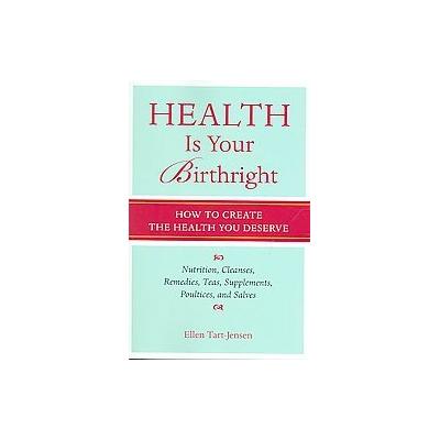 Health Is Your Birthright by Ellen Tart-Jensen (Paperback - Celestial Arts)