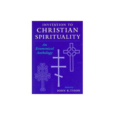 Invitation to Christian Spirituality by John R. Tyson (Paperback - Oxford Univ Pr)