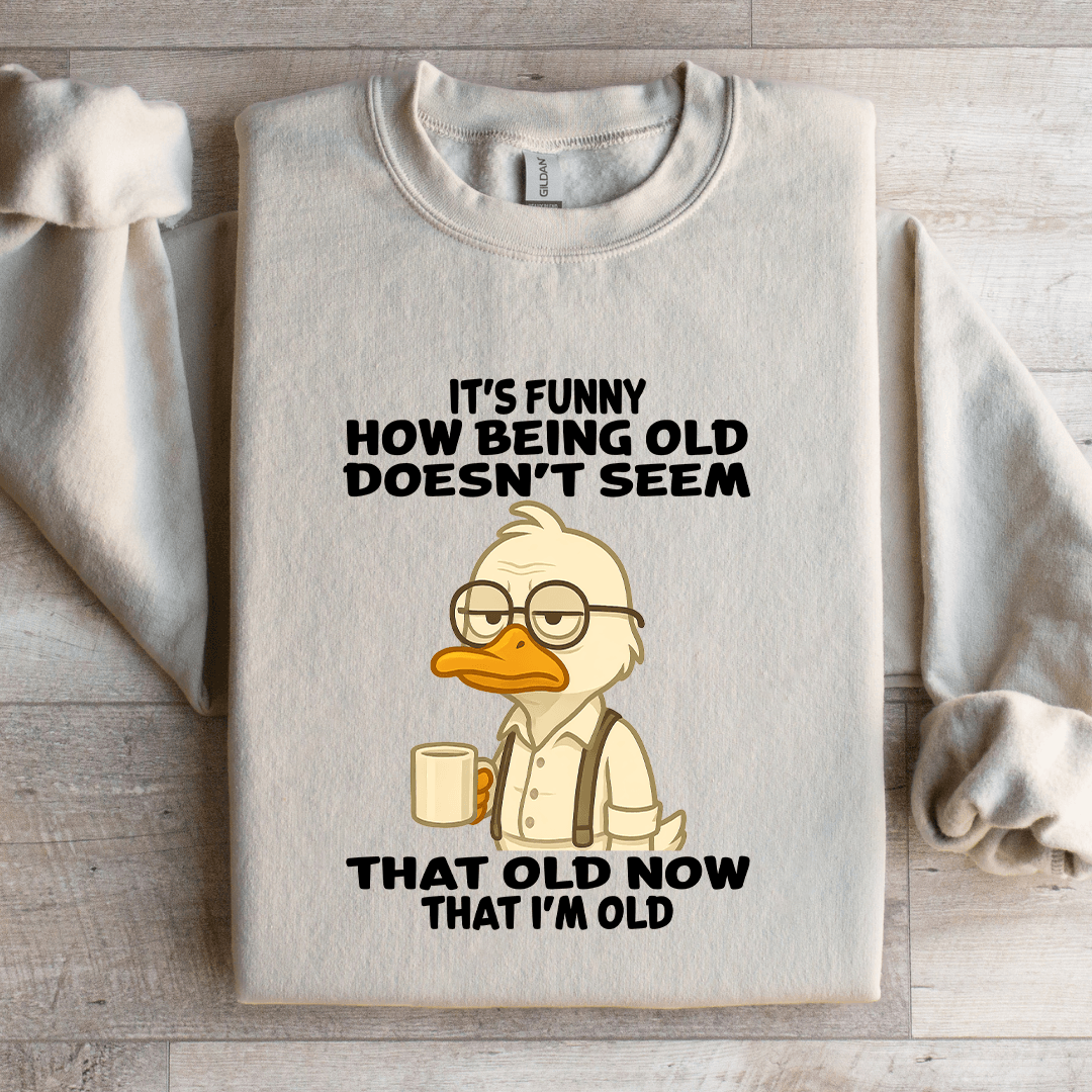 It's Funny How Being Old Doesn't Seem That Old Sweatshirt L Sport Grey