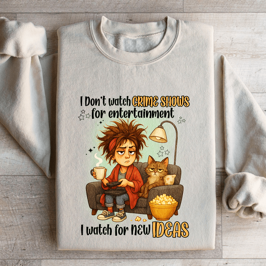 I Don't Watch Crime Show For Entertainment Sweatshirt XL Sport Grey