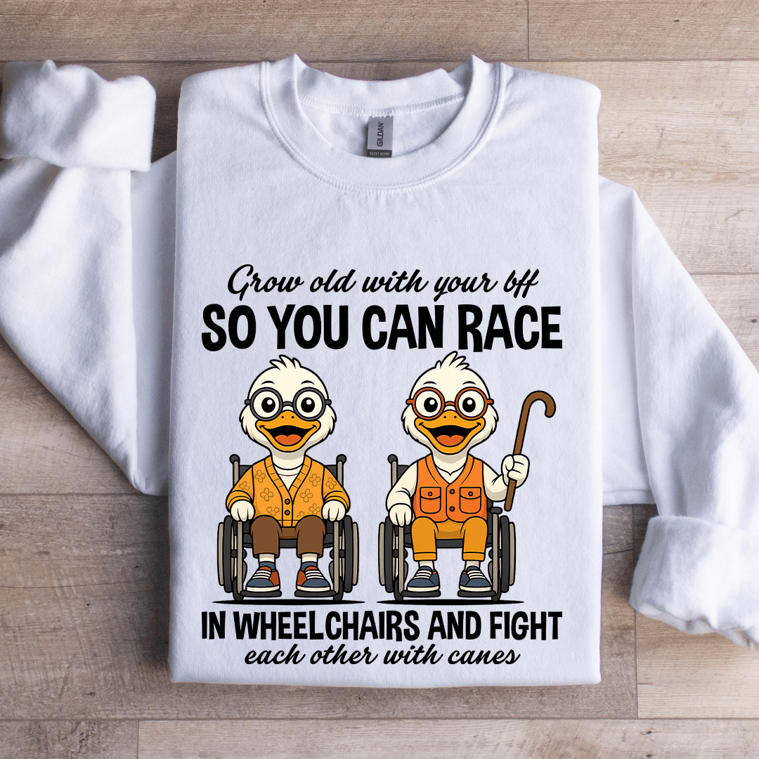 Grow Old With Your Bff So You Can Race In Wheel Chairs Sweatshirt M Sand