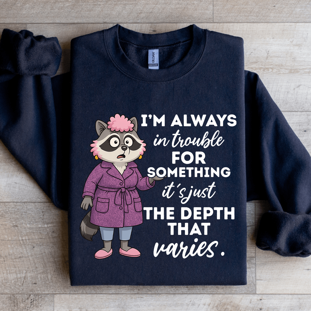 I'm Always In Trouble For Something Sweatshirt S Sand