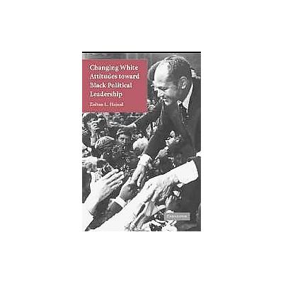 Changing White Attitudes Toward Black Political Leadership by Zoltan L. Hajnal (Paperback - Cambridg