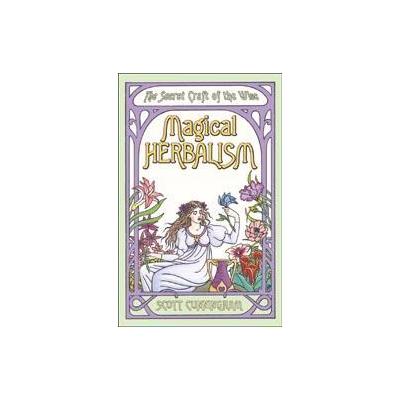 Magical Herbalism by Scott Cunningham (Paperback - Llewellyn Worldwide Ltd)